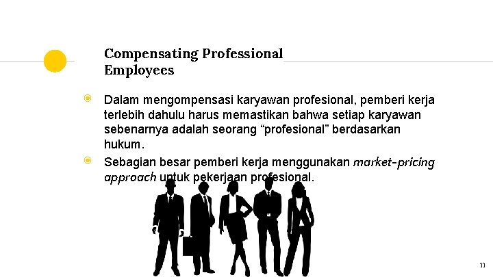 Compensating Professional Employees ◉ ◉ Dalam mengompensasi karyawan profesional, pemberi kerja terlebih dahulu harus