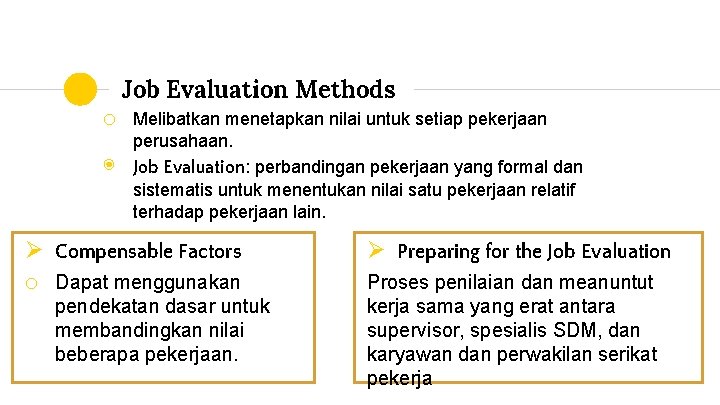 Job Evaluation Methods o ◉ Melibatkan menetapkan nilai untuk setiap pekerjaan perusahaan. Job Evaluation: