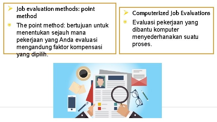 Ø Job evaluation methods: point method ◉ The point method: bertujuan untuk menentukan sejauh
