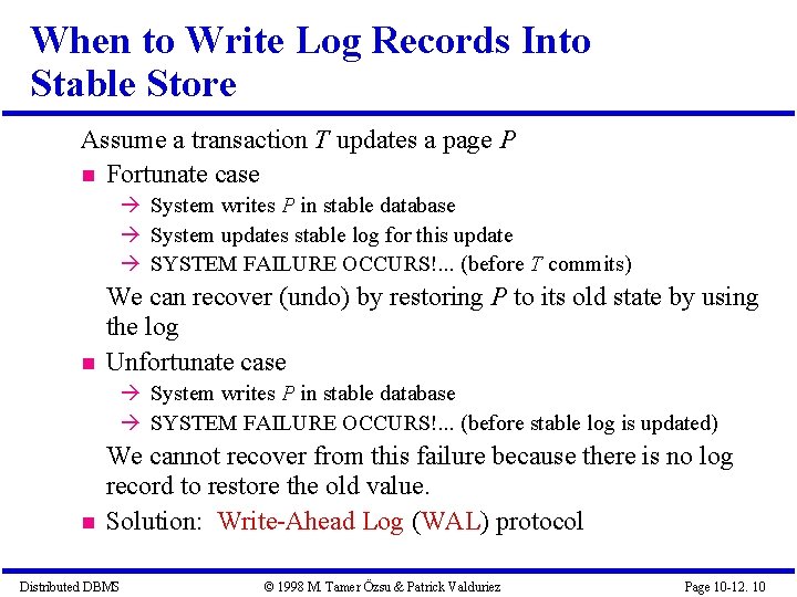 When to Write Log Records Into Stable Store Assume a transaction T updates a