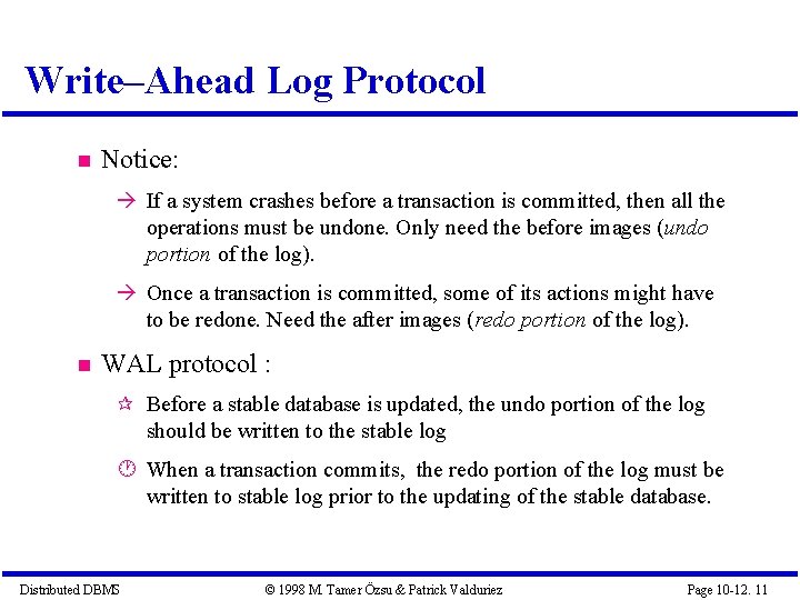 Write–Ahead Log Protocol Notice: If a system crashes before a transaction is committed, then