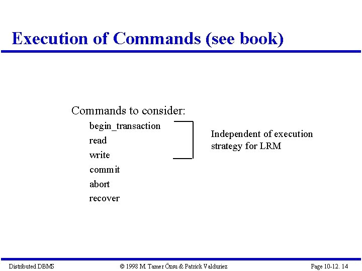 Execution of Commands (see book) Commands to consider: begin_transaction read write commit abort recover