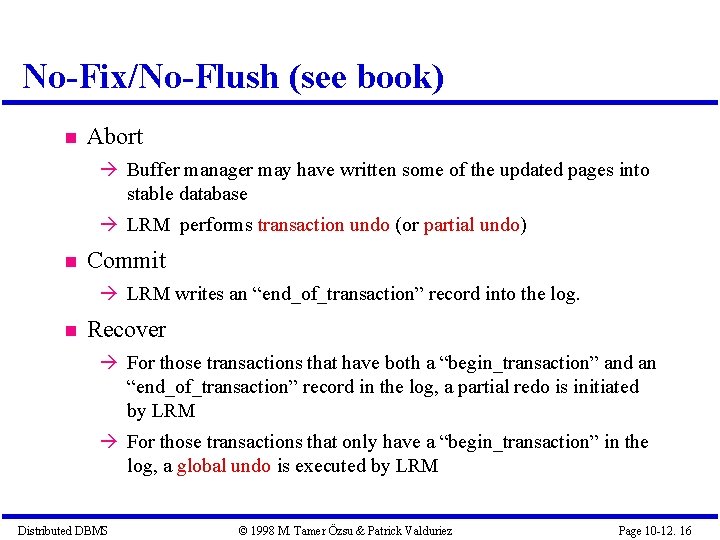 No-Fix/No-Flush (see book) Abort Buffer manager may have written some of the updated pages