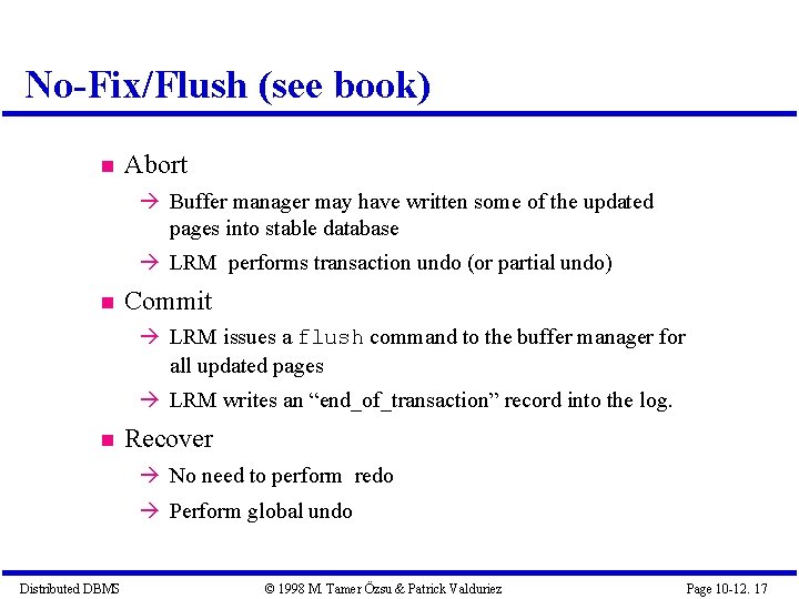 No-Fix/Flush (see book) Abort Buffer manager may have written some of the updated pages