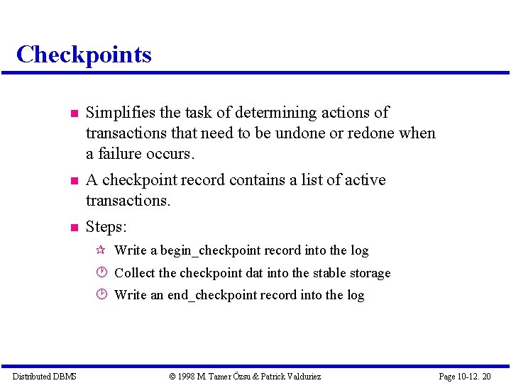 Checkpoints Simplifies the task of determining actions of transactions that need to be undone