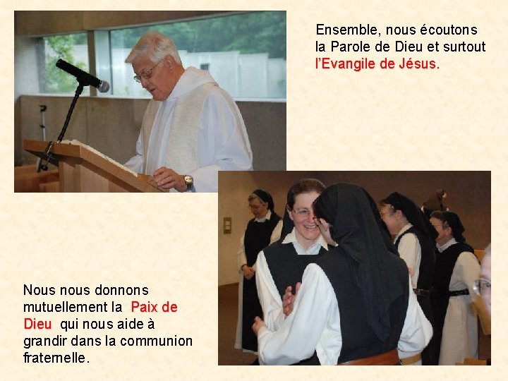Ensemble, nous écoutons la Parole de Dieu et surtout l’Evangile de Jésus. Nous nous