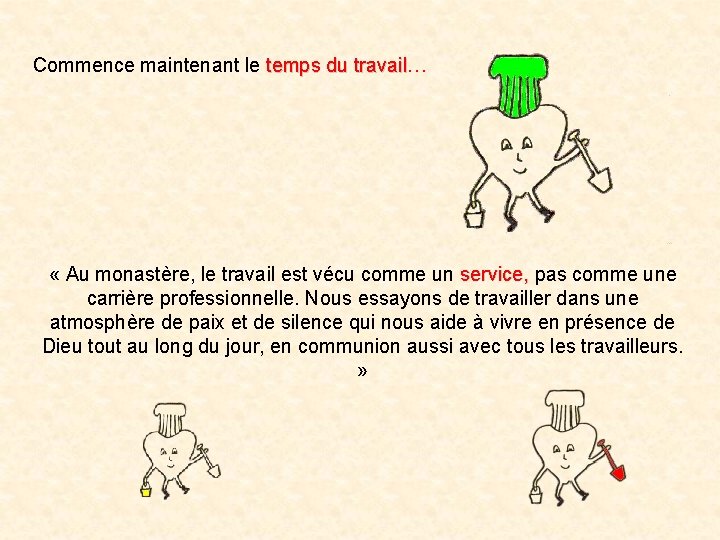 Commence maintenant le temps du travail… temps du travail « Au monastère, le travail