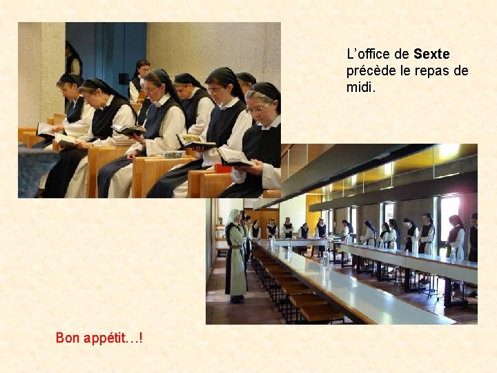 L’office de Sexte précède le repas de midi. Bon appétit…! 