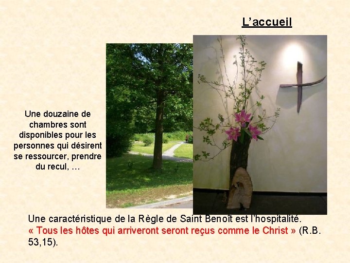 L’accueil Une douzaine de chambres sont disponibles pour les personnes qui désirent se ressourcer,