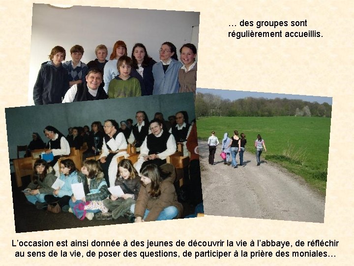 … des groupes sont régulièrement accueillis. L’occasion est ainsi donnée à des jeunes de