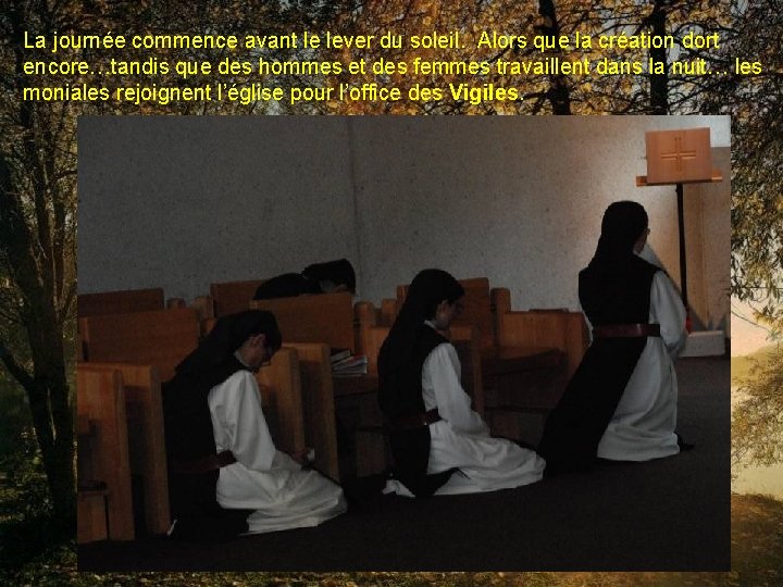 La journée commence avant le lever du soleil. Alors que la création dort encore…tandis
