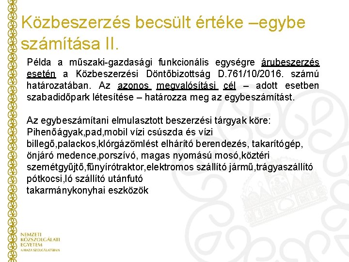 Közbeszerzés becsült értéke –egybe számítása II. Példa a műszaki-gazdasági funkcionális egységre árubeszerzés esetén a