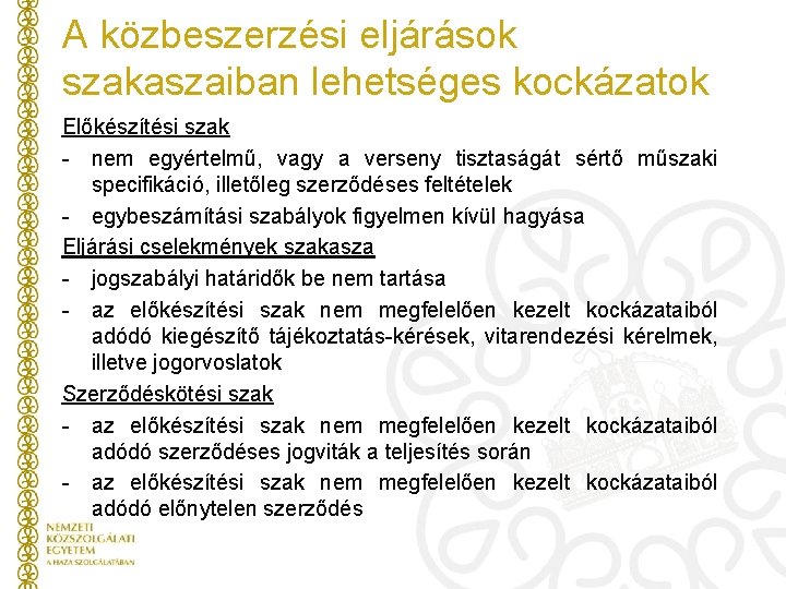 A közbeszerzési eljárások szakaszaiban lehetséges kockázatok Előkészítési szak - nem egyértelmű, vagy a verseny