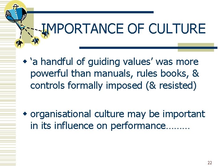 IMPORTANCE OF CULTURE w ‘a handful of guiding values’ was more powerful than manuals,