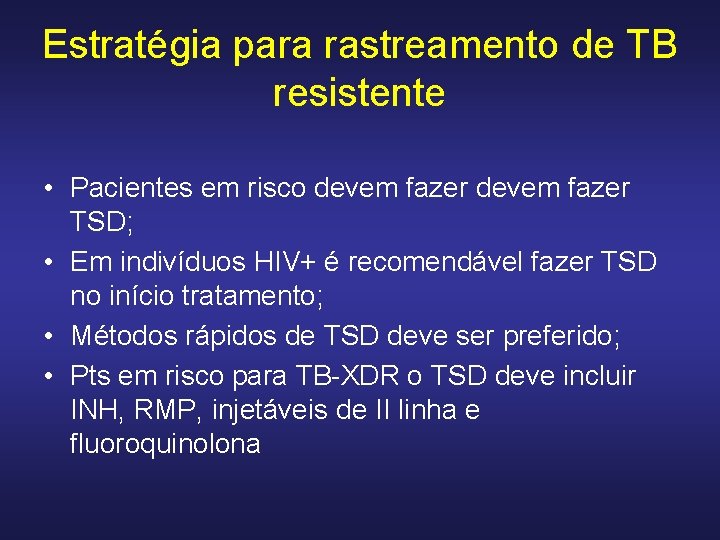 Estratégia para rastreamento de TB resistente • Pacientes em risco devem fazer TSD; •