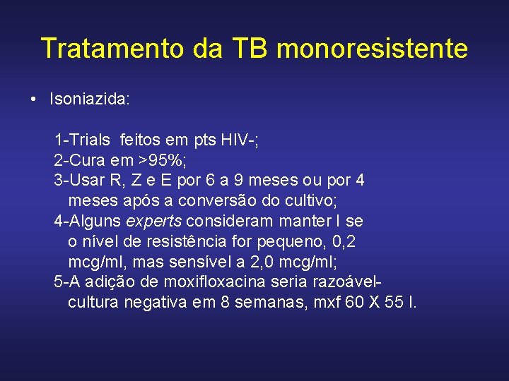 Tratamento da TB monoresistente • Isoniazida: 1 -Trials feitos em pts HIV-; 2 -Cura