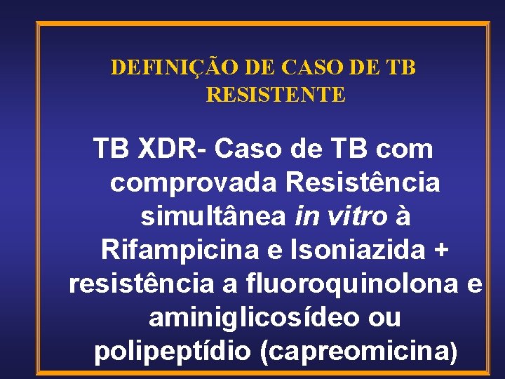 DEFINIÇÃO DE CASO DE TB RESISTENTE TB XDR- Caso de TB comprovada Resistência simultânea