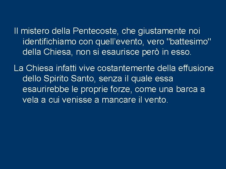 Il mistero della Pentecoste, che giustamente noi identifichiamo con quell’evento, vero "battesimo" della Chiesa,