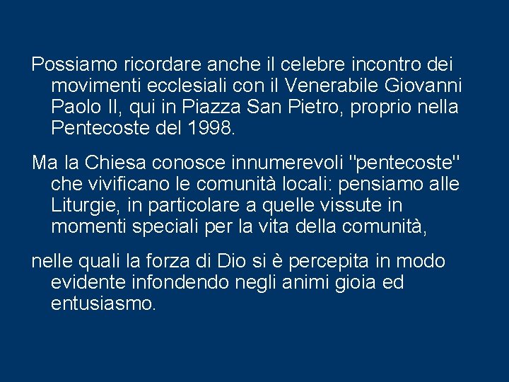 Possiamo ricordare anche il celebre incontro dei movimenti ecclesiali con il Venerabile Giovanni Paolo