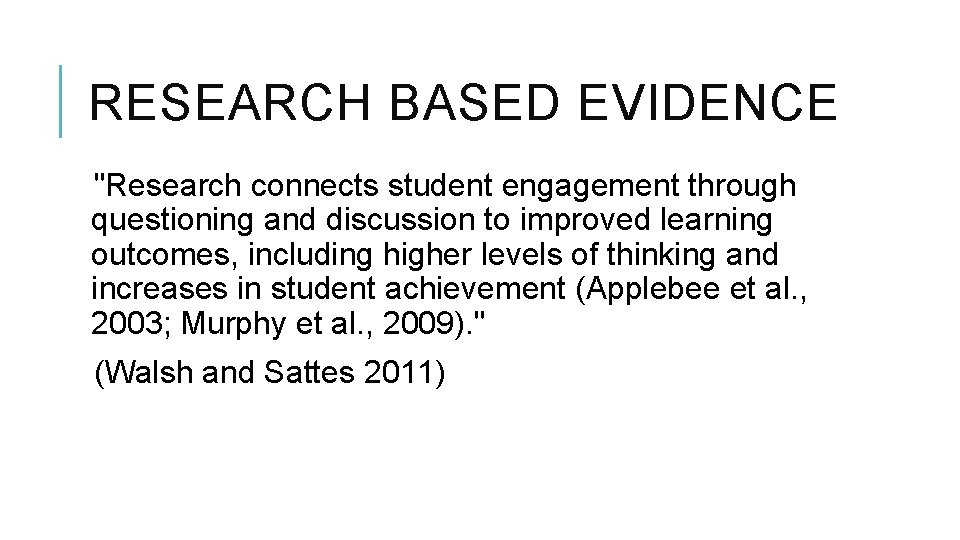 RESEARCH BASED EVIDENCE "Research connects student engagement through questioning and discussion to improved learning