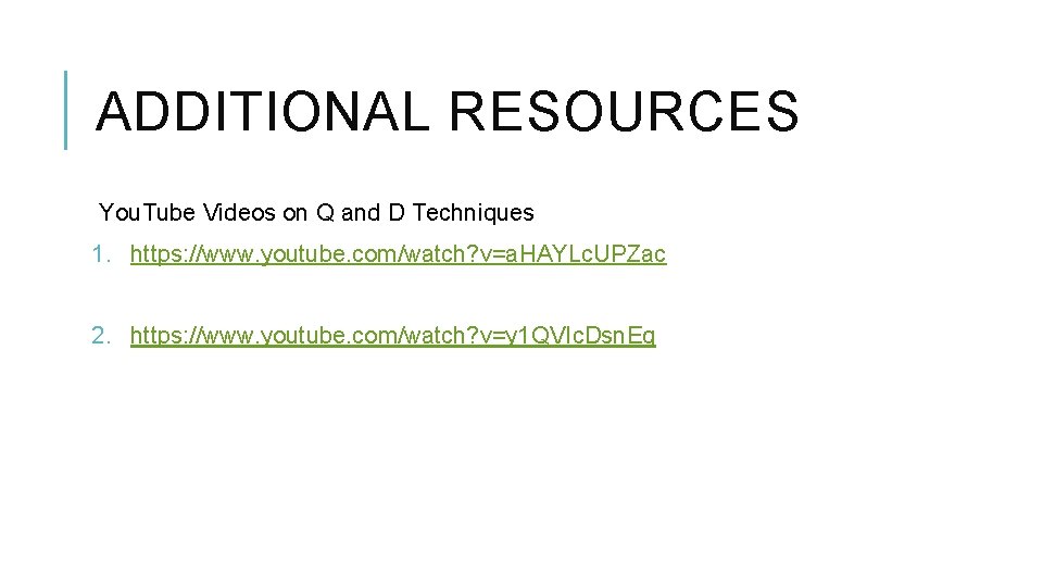 ADDITIONAL RESOURCES You. Tube Videos on Q and D Techniques 1. https: //www. youtube.