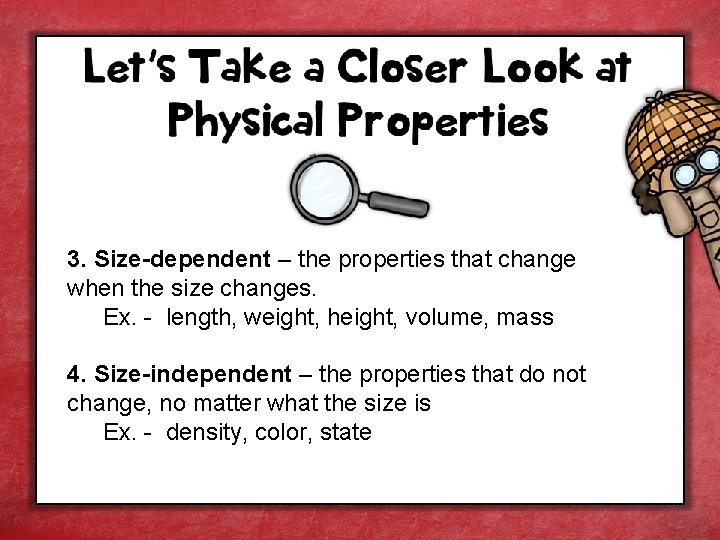 3. Size-dependent – the properties that change when the size changes. Ex. - length,