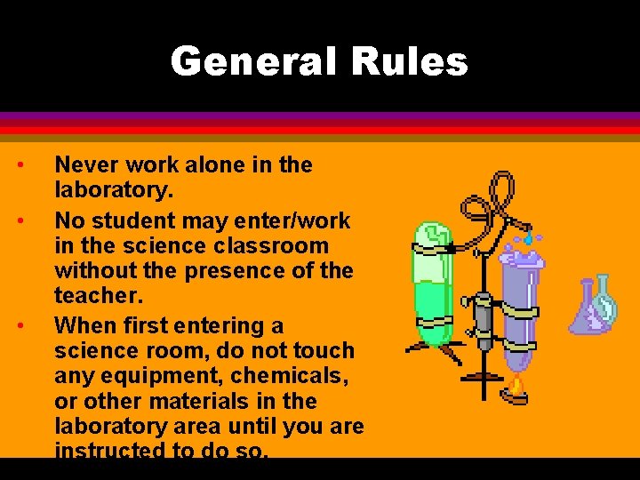 General Rules • • • Never work alone in the laboratory. No student may