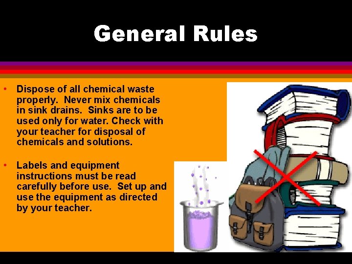 General Rules • Dispose of all chemical waste properly. Never mix chemicals in sink