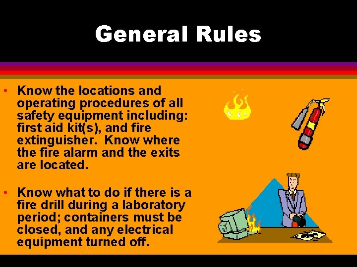 General Rules • Know the locations and operating procedures of all safety equipment including: