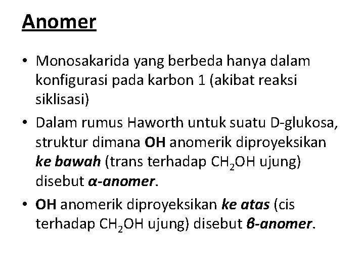 Anomer • Monosakarida yang berbeda hanya dalam konfigurasi pada karbon 1 (akibat reaksi siklisasi)