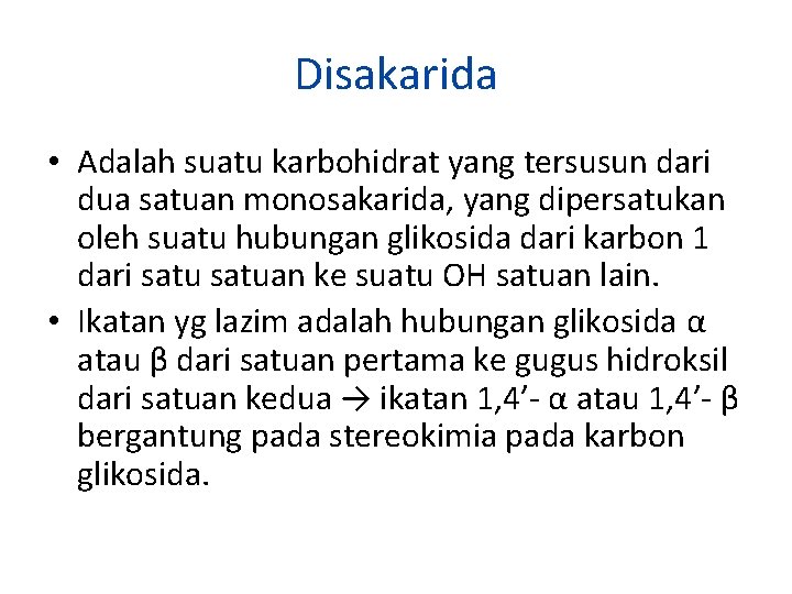 Disakarida • Adalah suatu karbohidrat yang tersusun dari dua satuan monosakarida, yang dipersatukan oleh