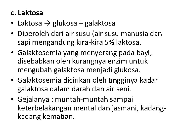 c. Laktosa • Laktosa → glukosa + galaktosa • Diperoleh dari air susu (air