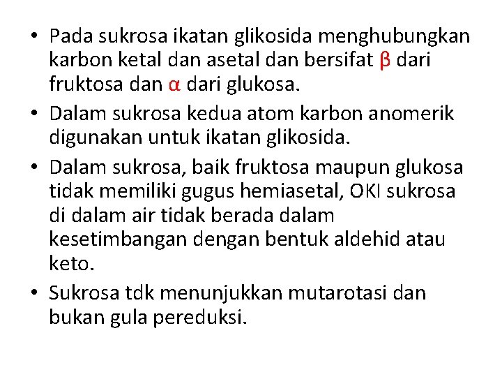  • Pada sukrosa ikatan glikosida menghubungkan karbon ketal dan asetal dan bersifat β