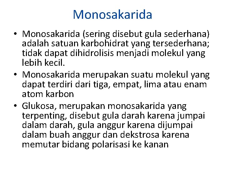 Monosakarida • Monosakarida (sering disebut gula sederhana) adalah satuan karbohidrat yang tersederhana; tidak dapat