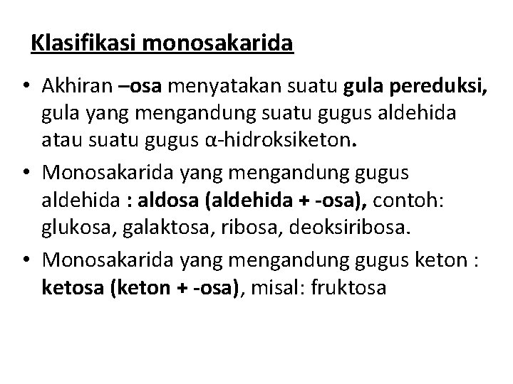 Klasifikasi monosakarida • Akhiran –osa menyatakan suatu gula pereduksi, gula yang mengandung suatu gugus