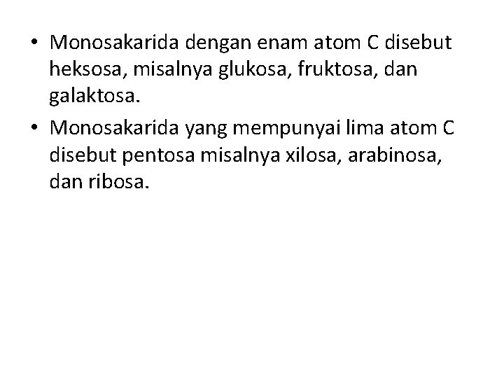  • Monosakarida dengan enam atom C disebut heksosa, misalnya glukosa, fruktosa, dan galaktosa.