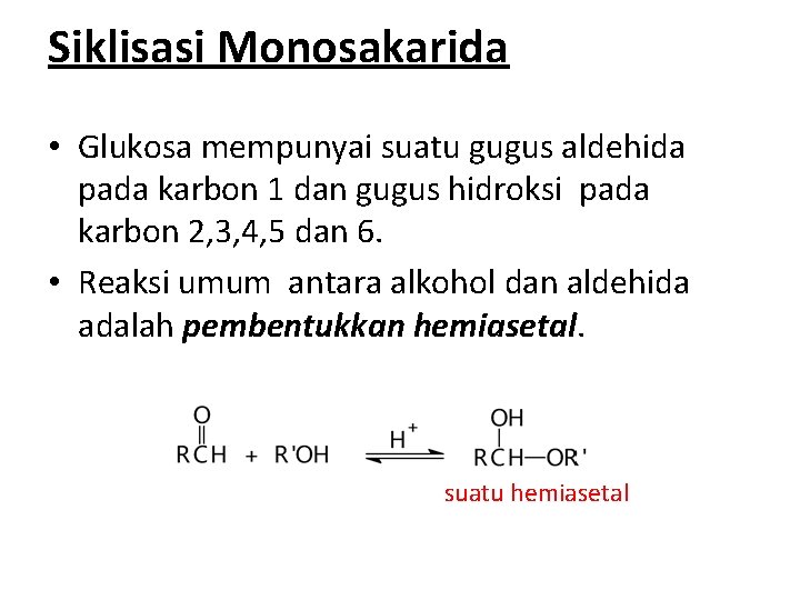 Siklisasi Monosakarida • Glukosa mempunyai suatu gugus aldehida pada karbon 1 dan gugus hidroksi