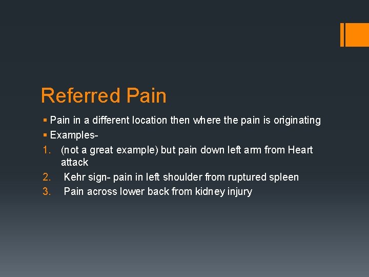 Referred Pain § Pain in a different location then where the pain is originating