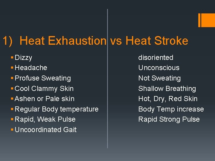 1) Heat Exhaustion vs Heat Stroke § Dizzy § Headache § Profuse Sweating §