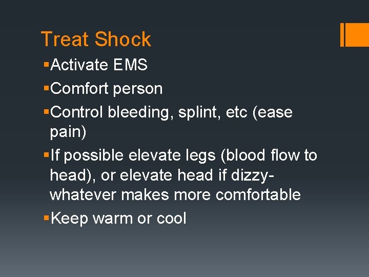 Treat Shock §Activate EMS §Comfort person §Control bleeding, splint, etc (ease pain) §If possible