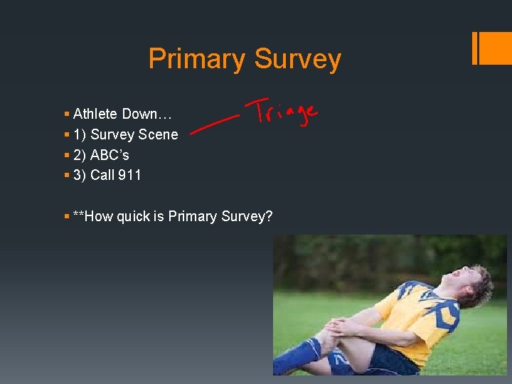 Primary Survey § Athlete Down… § 1) Survey Scene § 2) ABC’s § 3)