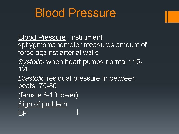 Blood Pressure- instrument sphygmomanometer measures amount of force against arterial walls Systolic- when heart