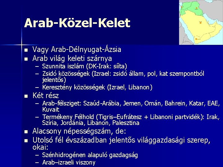 Arab-Közel-Kelet n Vagy Arab-Délnyugat-Ázsia Arab világ keleti szárnya n Két rész n Alacsony népességszám, Arab-Közel-Kelet n Vagy Arab-Délnyugat-Ázsia Arab világ keleti szárnya n Két rész n Alacsony népességszám,
