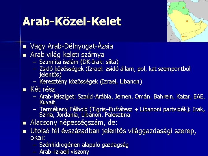 Arab-Közel-Kelet n Vagy Arab-Délnyugat-Ázsia Arab világ keleti szárnya n Két rész n Alacsony népességszám,