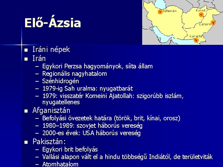 Elő-Ázsia n n Iráni népek Irán – – – Egykori Perzsa hagyományok, síita állam