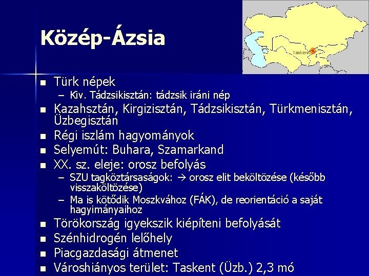 Közép-Ázsia n Türk népek n Kazahsztán, Kirgizisztán, Tádzsikisztán, Türkmenisztán, Üzbegisztán Régi iszlám hagyományok Selyemút: