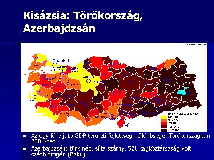 Kisázsia: Törökország, Azerbajdzsán n n Az egy főre jutó GDP területi fejlettségi különbségei Törökországban