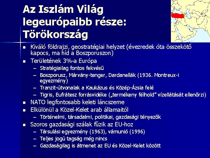 Az Iszlám Világ legeurópaibb része: Törökország n n Kiváló földrajzi, geostratégiai helyzet (évezredek óta