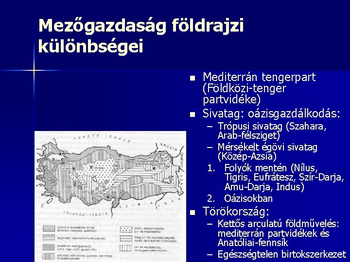 Mezőgazdaság földrajzi különbségei n Mediterrán tengerpart (Földközi-tenger partvidéke) Sivatag: oázisgazdálkodás: n Törökország: n – Mezőgazdaság földrajzi különbségei n Mediterrán tengerpart (Földközi-tenger partvidéke) Sivatag: oázisgazdálkodás: n Törökország: n –
