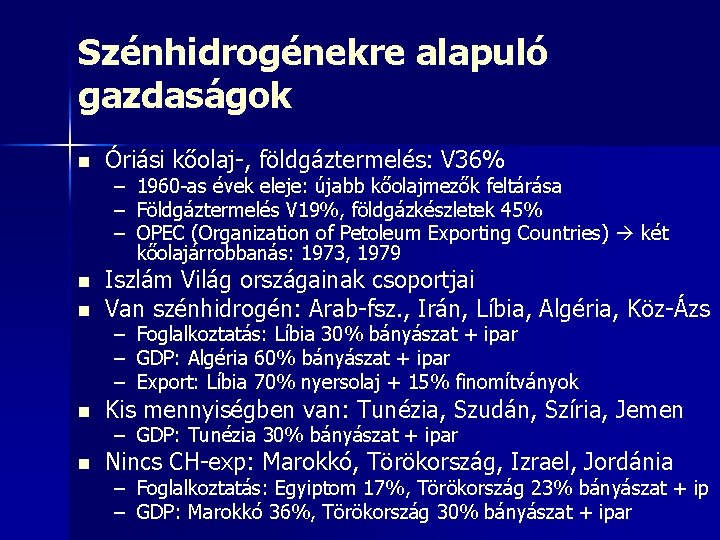 Szénhidrogénekre alapuló gazdaságok n Óriási kőolaj-, földgáztermelés: V 36% n n Iszlám Világ országainak